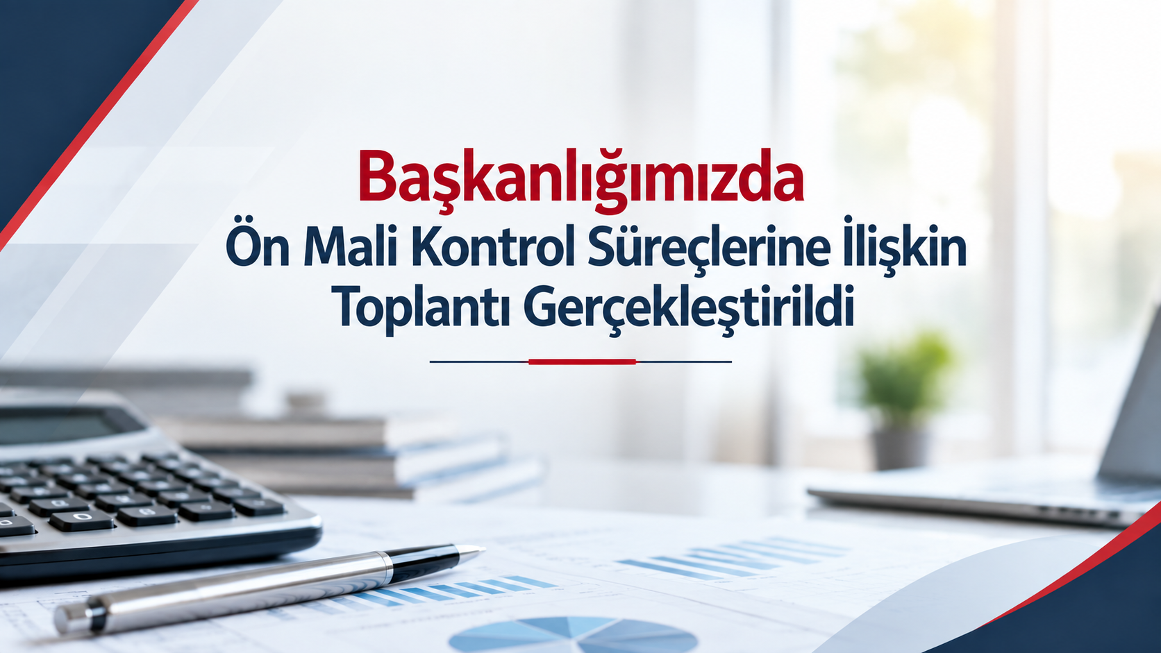 Başkanlığımızda Ön Mali Kontrol Süreçlerine İlişkin Toplantı Gerçekleştirildi